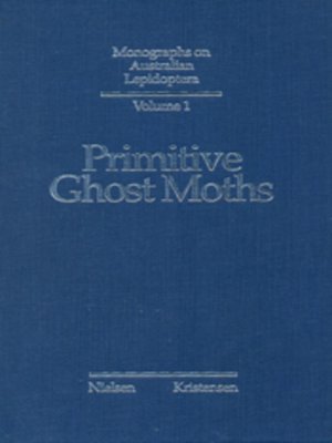 cover image of Primitive Ghost Moths: Morphology and taxonomy of the Australian genus Fraus Walker (Lepidoptera: Hepialidae s. lat.)